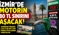 Motorine 4,20 TL zam geliyor: İzmir’de litre fiyatı 80 TL’ye dayanacak