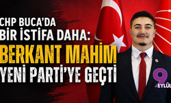 CHP Buca'da bir istifa daha: Berkant Mahim YENİ Parti'ye geçti