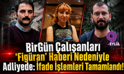 BirGün Çalışanları 'Figüran' Haberi Nedeniyle Adliyede: İfade İşlemleri Tamamlandı!