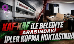 Kaf-Kaf İle Belediye Arasındaki İpler Kopma Noktasında