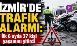 İzmir’de trafik alarmı: İlk 6 ayda 37 kişi yaşamını yitirdi