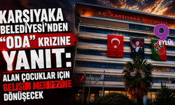 Karşıyaka Belediyesi’nden “oda” krizine yanıt: Alan çocuklar için gelişim merkezine dönüşecek