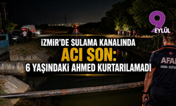 İzmir'de sulama kanalında acı son: Minik Ahmed'den kahreden haber