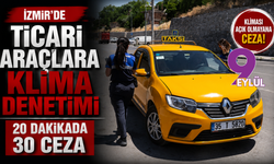 İzmir’de ticari araçlara klima denetimi: 20 dakikada 30 ceza