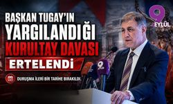 Başkan Tugay’ın yargılandığı kurultay davası ertelendi