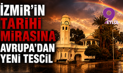 İzmir’in tarihi mirasına Avrupa’dan yeni tescil