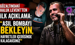 Gözaltındaki Haluk Levent’ten ilk açıklama: 'Asıl bombayı bekleyin'