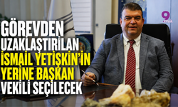 Görevden uzaklaştırılan İsmail Yetişkin'in yerine başkan vekili seçilecek