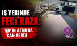 İş yerinde feci kaza: TIR’ın altında can verdi