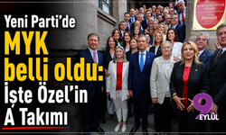 Yeni Parti'de MYK belli oldu: İşte Özel'in A Takımı