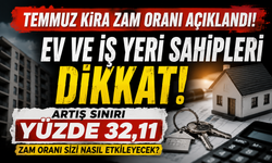Temmuz kira zam oranı açıklandı: Ev ve iş yerlerinde artış sınırı yüzde 32,11