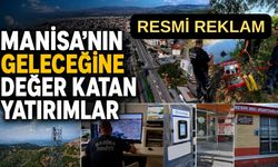 Manisa’nın Geleceğine Değer Katan Yatırımlar