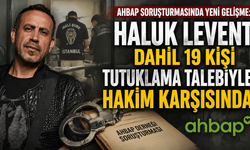 Ahbap soruşturmasında yeni gelişme: Haluk Levent dahil 19 kişi tutuklama talebiyle hakim karşısında