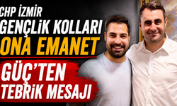 CHP İzmir Gençlik Kolları ona emanet: Güç'ten tebrik mesajı