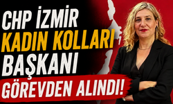 CHP İzmir Kadın Kolları Başkanı görevden alındı!