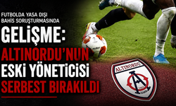 Yasa dışı bahis soruşturmasında Altınordu detayı: Eski yöneticisi serbest bırakıldı
