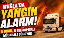 Muğla’da yangın alarmı: 5 uçak, 11 helikopterle müdahale sürüyor