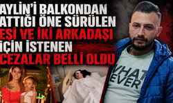 Aylin'i balkondan attığı öne sürülen eşi ve iki arkadaşı için istenen cezalar belli oldu