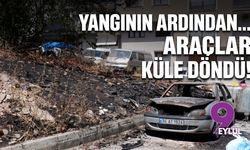 Yangının ardından... Araçlar küle döndü!
