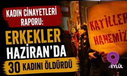 Kadın cinayetleri raporu: Erkekler Haziran'da 30 kadını öldürdü
