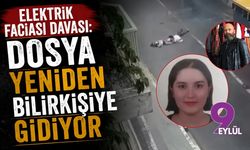 Elektrik faciası davası: Dosya yeniden bilirkişiye gidiyor