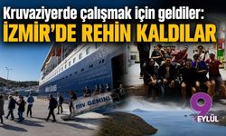 Kruvaziyerde çalışmak için geldiler: İzmir'de rehin kaldılar
