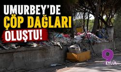 Umurbey'de çöp dağları oluştu!