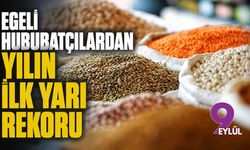 Egeli hububatçılardan yılın ilk yarı rekoru