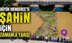 Büyük Menderes’te Şahin için zamanla yarış!