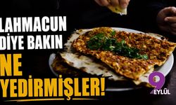 Lahmacun diye bakın ne yedirmişler!