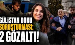 Gülistan Doku soruşturması: 2 gözaltı!