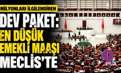 Milyonları ilgilendiren dev paket:En düşük emekli maaşı Meclis'te