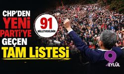 CHP'den YENİ Parti'ye geçen 91 milletvekilinin tam listesi