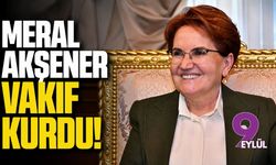 Meral Akşener vakıf kurdu!