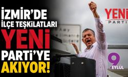 İzmir'de ilçe teşkilatları YENİ Parti’ye akıyor!