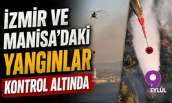 İzmir ve Manisa'daki yangınlar kontrol altında