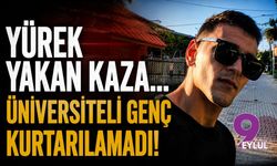 İzmir'de yürek yakan kaza: Üniversiteli Eren'in acı sonu