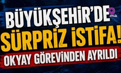 Büyükşehir'de sürpriz istifa! Okyay görevinden ayrıldı