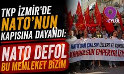 TKP İzmir'de NATO'nun kapısına dayandı: NATO Defol Bu Memleket Bizim