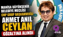 Manisa Büyükşehir Belediye Meclisi CHP Grup Başkanvekili Ahmet Anıl Ceylan gözaltına alındı