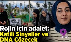 Rojin için adalet: Katili sinyaller ve DNA çözecek