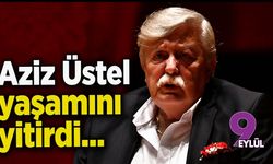 Aziz Üstel yaşamını yitirdi