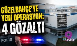 Güzelbahçe'ye yeni operasyon: 4 gözaltı