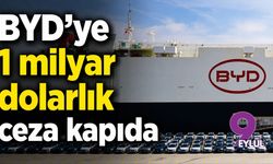 BYD’ye 1 milyar dolarlık ceza kapıda