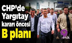 CHP'de Yargıtay kararı öncesi B planı