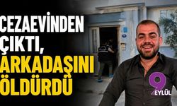 Cezaevinden çıktı arkadaşını öldürdü