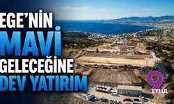 Ege'nin mavi geleceğine dev yatırım