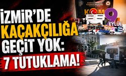 İzmir'de kaçakçılığa geçit yok: 7 tutuklama!