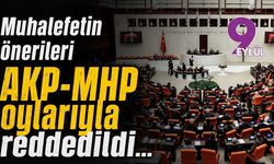 Muhalefetin önerileri AKP-MHP oylarıyla reddedildi...