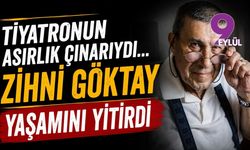 Tiyatronun asırlık çınarıydı... Zihni Göktay yaşamını yitirdi